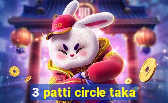 3 patti circle taka