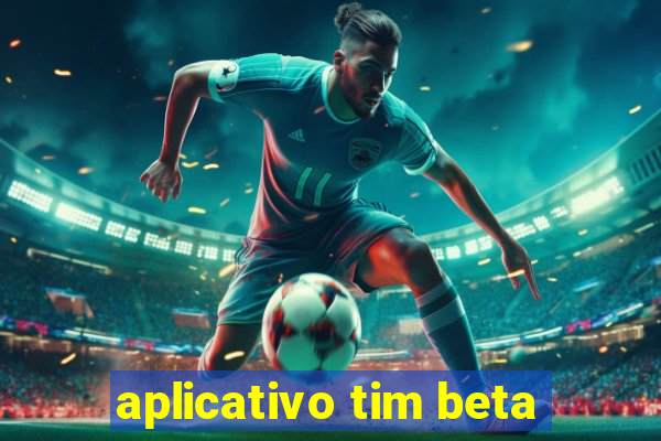 aplicativo tim beta