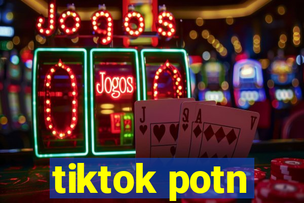 tiktok potn