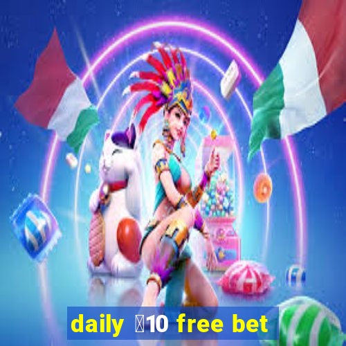 daily ￡10 free bet