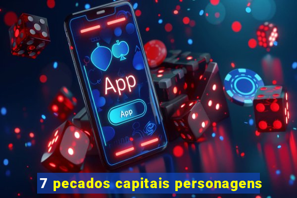 7 pecados capitais personagens