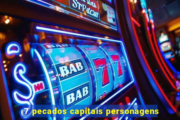 7 pecados capitais personagens