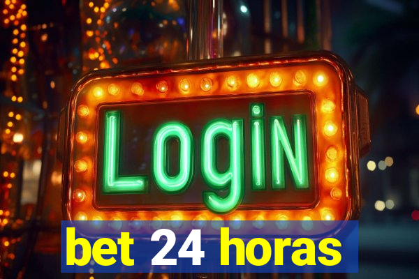 bet 24 horas