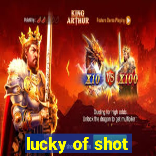 lucky of shot