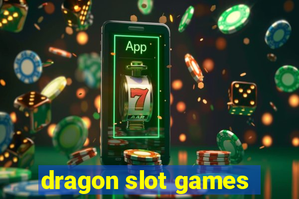 dragon slot games