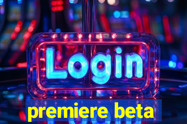 premiere beta