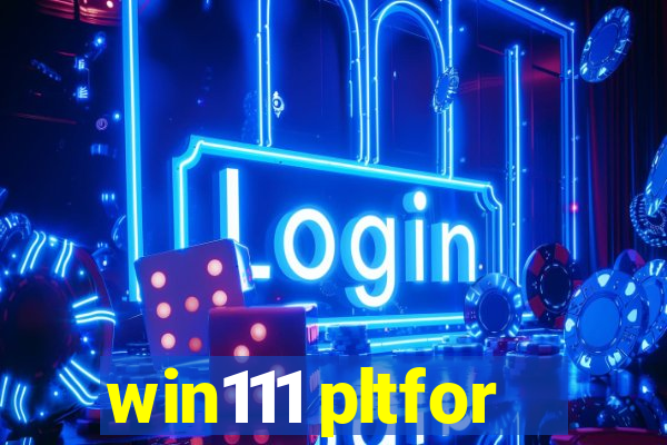 win111 pltfor