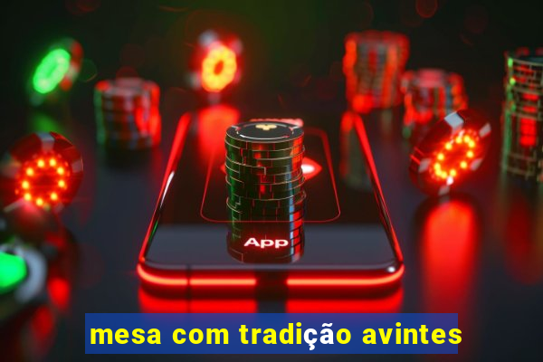 mesa com tradição avintes