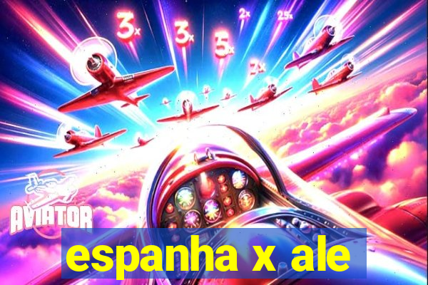 espanha x ale