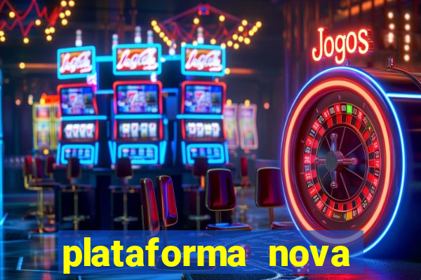 plataforma nova pagando hoje