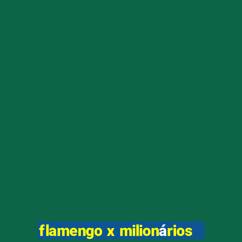 flamengo x milionários