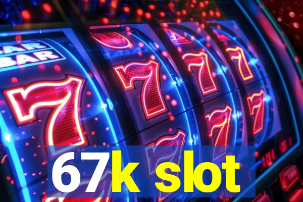 67k slot