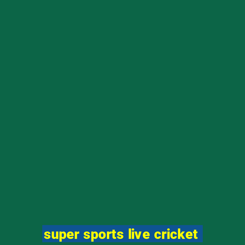 super sports live cricket