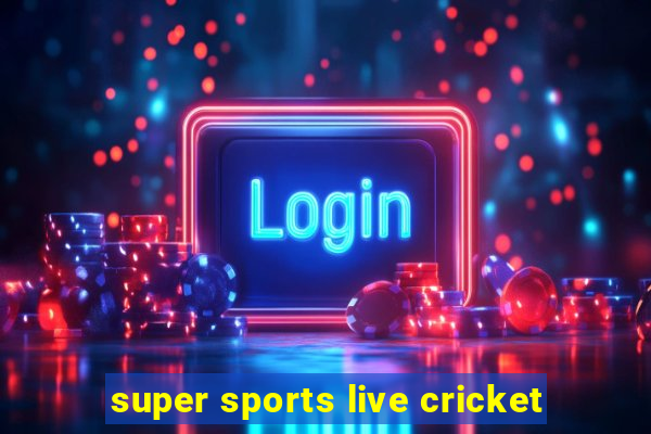 super sports live cricket