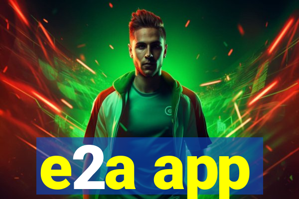 e2a app