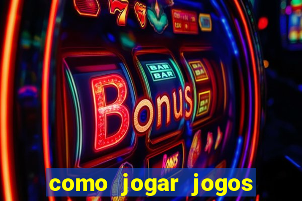 como jogar jogos de azar