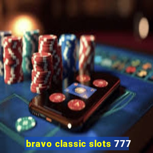 bravo classic slots 777