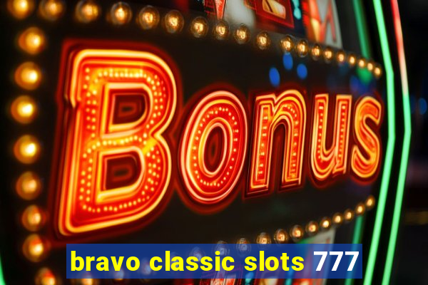 bravo classic slots 777