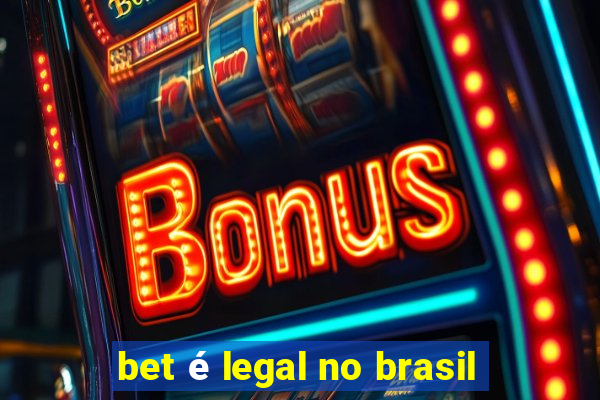 bet é legal no brasil