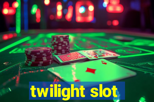 twilight slot