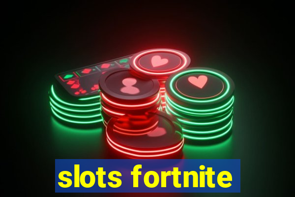 slots fortnite