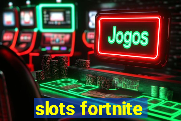 slots fortnite