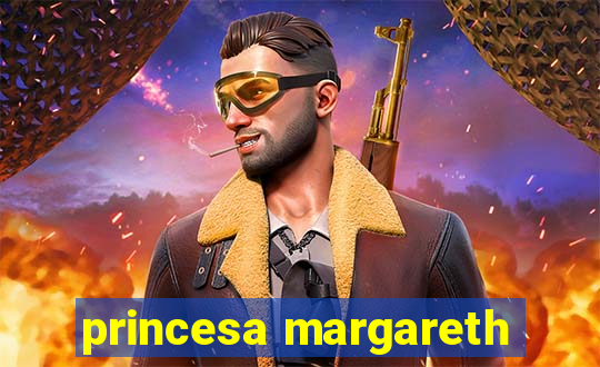 princesa margareth