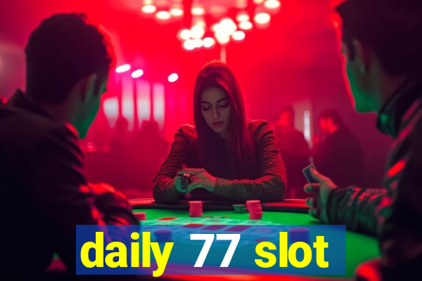 daily 77 slot