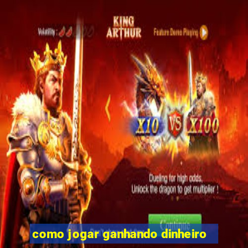 como jogar ganhando dinheiro