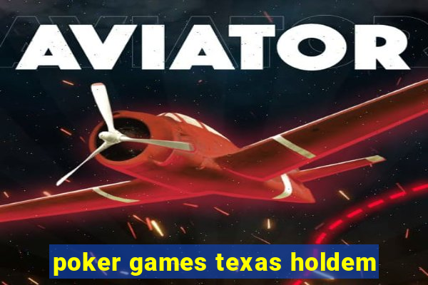 poker games texas holdem