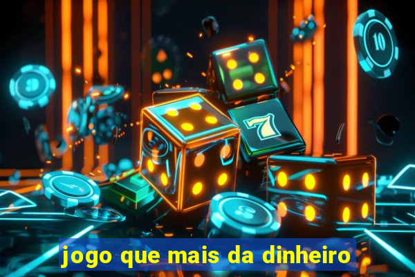 jogo que mais da dinheiro