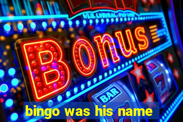 bingo was his name