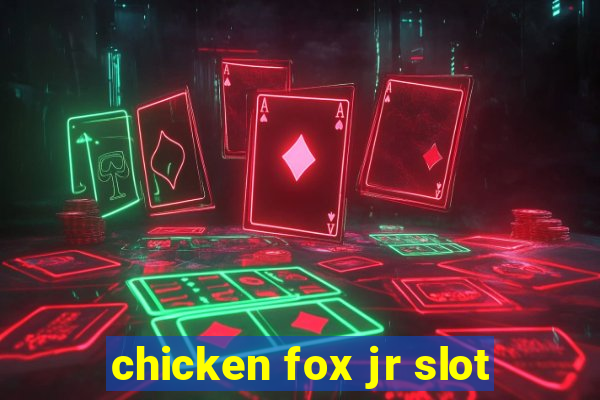 chicken fox jr slot