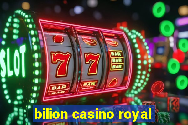 bilion casino royal