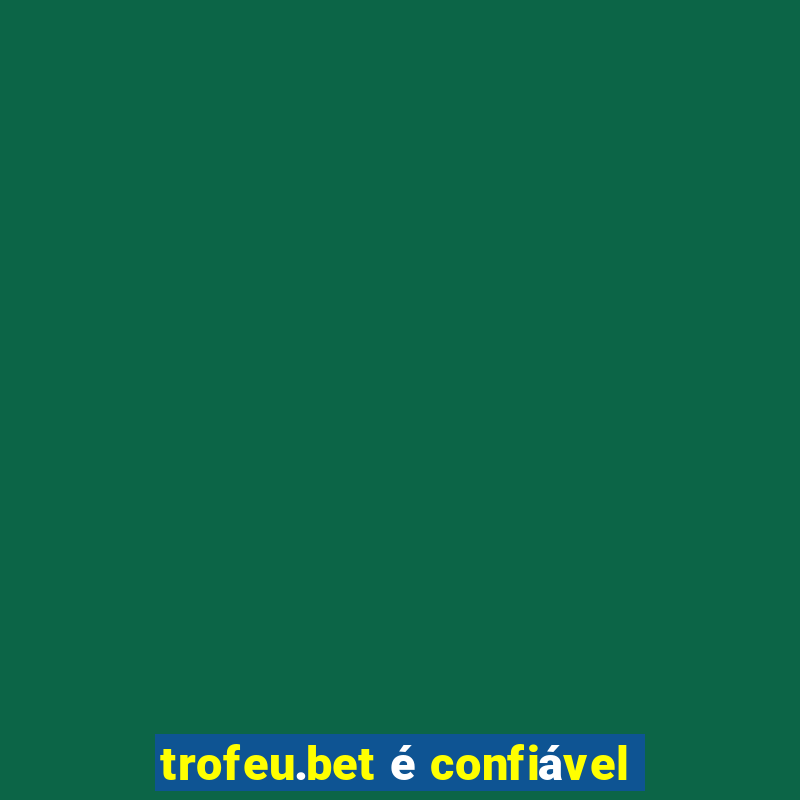 trofeu.bet é confiável