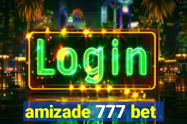 amizade 777 bet