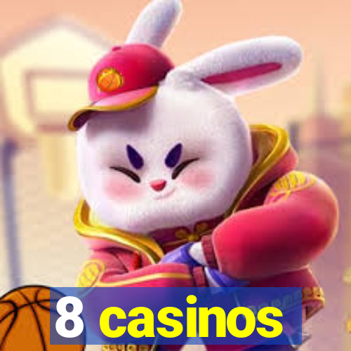 8 casinos