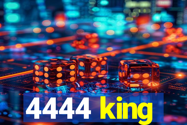 4444 king