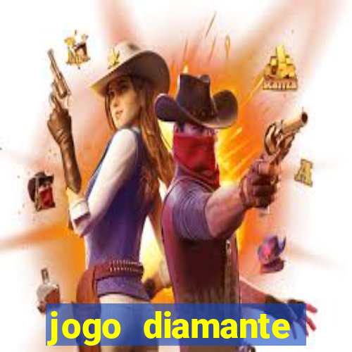 jogo diamante ganhar dinheiro