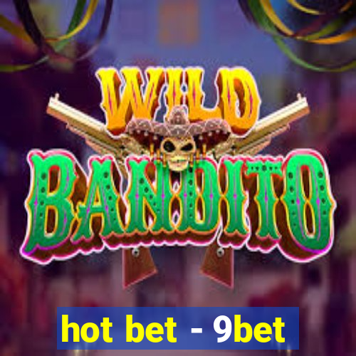 hot bet - 9bet