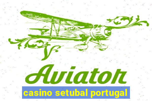 casino setubal portugal