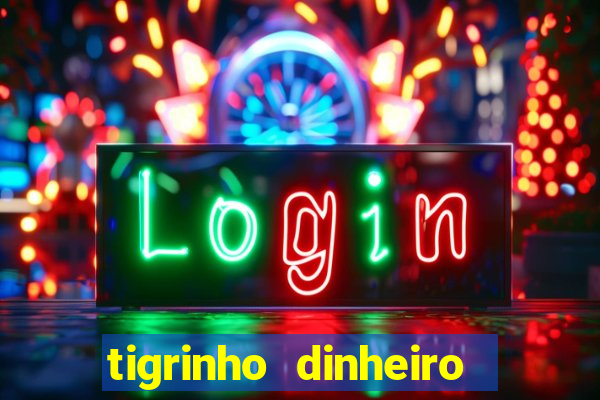 tigrinho dinheiro infinito download