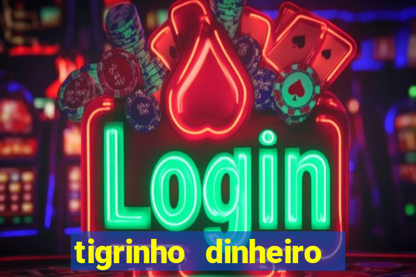 tigrinho dinheiro infinito download