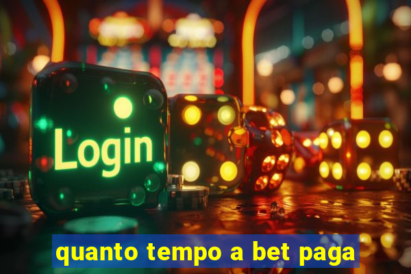 quanto tempo a bet paga