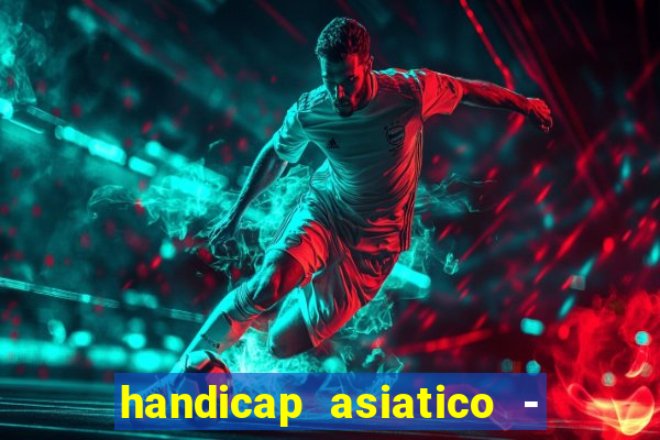 handicap asiatico - 1 o que significa