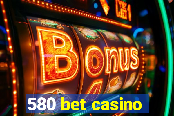 580 bet casino