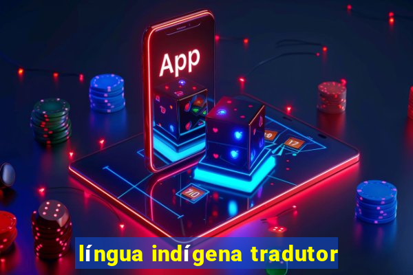 língua indígena tradutor