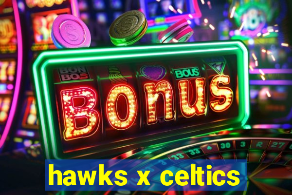 hawks x celtics