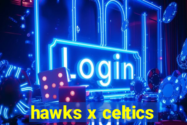 hawks x celtics