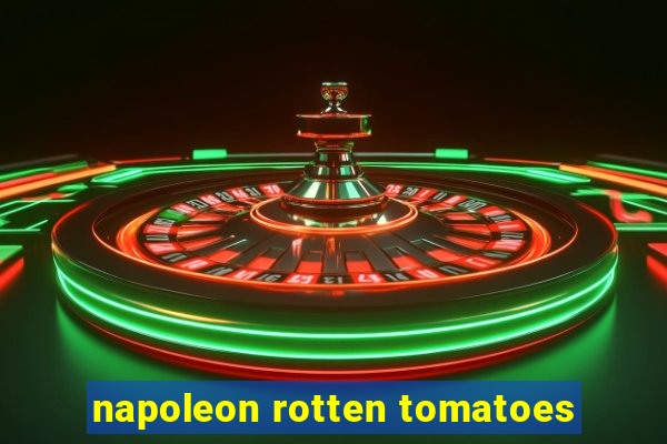 napoleon rotten tomatoes